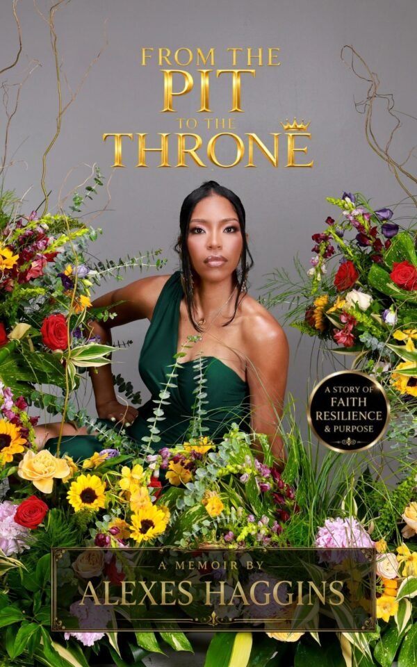 From the Pit to the Throne: A Story of Faith, Resilience, & Purpose