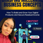 Grasping Millennial Business Concepts: How To Build and Grow Your Digital Product and Secure Residual Income