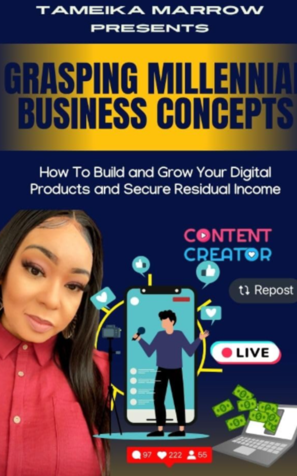 Grasping Millennial Business Concepts: How To Build and Grow Your Digital Product and Secure Residual Income